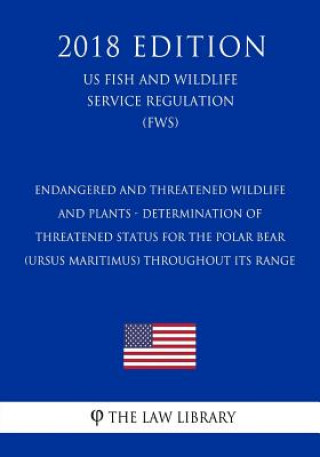 Carte Endangered and Threatened Wildlife and Plants - Determination of Threatened Status for the Polar Bear (Ursus maritimus) Throughout Its Range (US Fish The Law Library