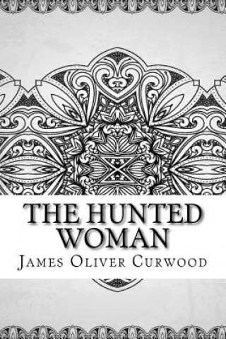 Kniha The Hunted Woman James Oliver Curwood