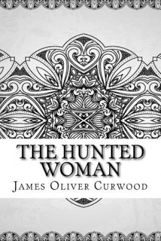 Könyv The Hunted Woman James Oliver Curwood