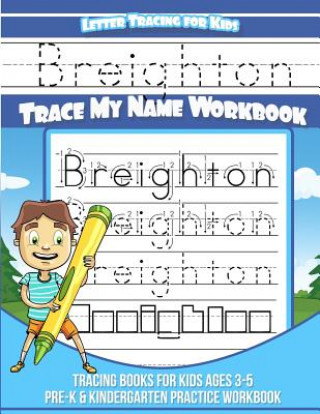Книга Breighton Letter Tracing for Kids Trace my Name Workbook: Tracing Books for Kids ages 3 - 5 Pre-K & Kindergarten Practice Workbook Yolie Davis