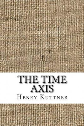 Kniha The Time Axis Henry Kuttner