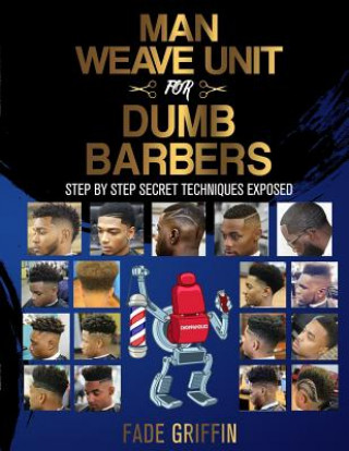 Kniha Man Weave Unit For Dumb Barbers: Step-By-Step Secret Techniques Exposed Kendrick D Henderson