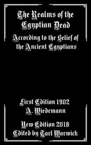 Carte The Realms of the Egyptian Dead: According to the Belief of the Ancient Egyptians Alfred Wiedemann