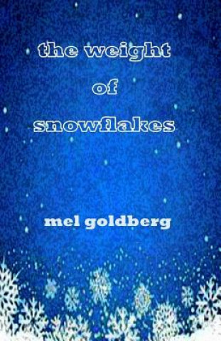 Könyv The Weight of Snowflakes Mel Goldberg