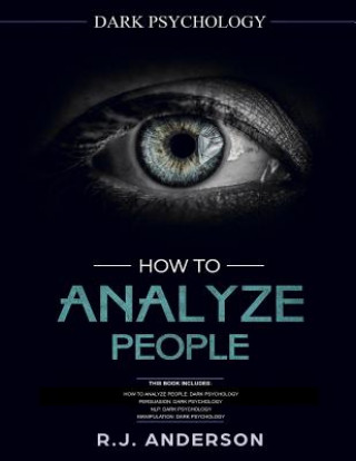 Könyv How to Analyze People: Dark Psychology Series 4 Manuscripts - How to Analyze People, Persuasion, NLP, and Manipulation R J Anderson
