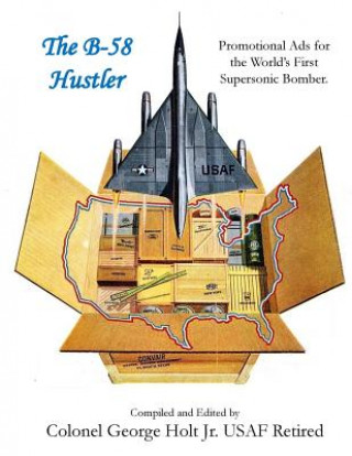 Carte The B-58 Hustler - Promotional Ads for the World's First Supersonic Bomber. George Holt Jr