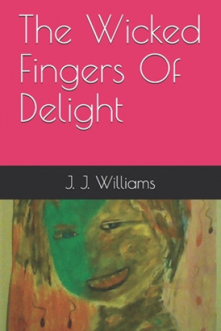 Könyv The Wicked Fingers Of Delight J J Williams