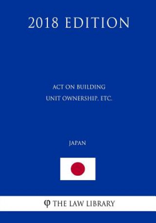 Knjiga Act on Building Unit Ownership, etc. (Japan) (2018 Edition) The Law Library