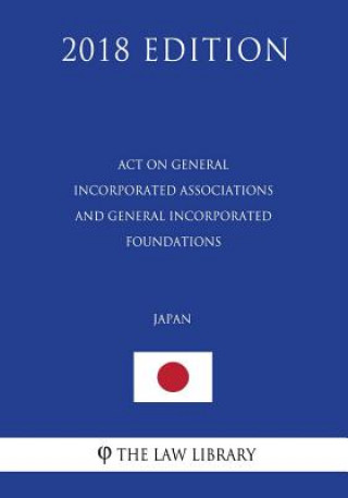 Carte Act on General Incorporated Associations and General Incorporated Foundations (Japan) (2018 Edition) The Law Library