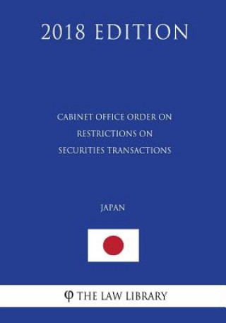 Kniha Cabinet Office Order on Restrictions on Securities Transactions (Japan) (2018 Edition) The Law Library