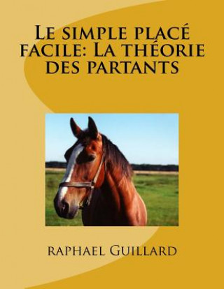 Könyv Le simple place: La theorie des partants Raphael Guillard