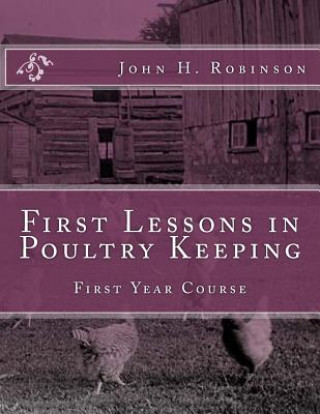 Carte First Lessons in Poultry Keeping: First Year Course John H Robinson