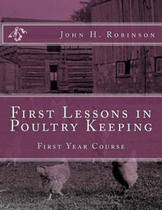 Kniha First Lessons in Poultry Keeping: First Year Course John H Robinson