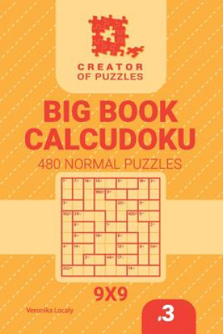 Carte Creator of puzzles - Big Book Calcudoku 480 Normal Puzzles (Volume 3) Veronika Localy