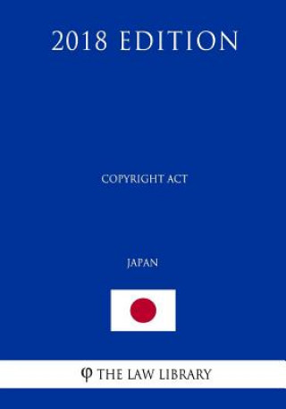 Könyv Copyright Act (Japan) (2018 Edition) The Law Library