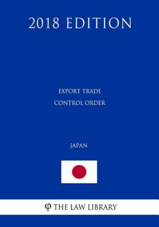 Kniha Export Trade Control Order (Japan) (2018 Edition) The Law Library