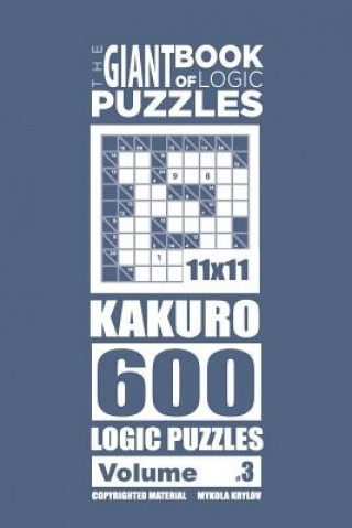 Könyv Giant Book of Logic Puzzles - Kakuro 600 11x11 Puzzles (Volume 3) Mykola Krylov