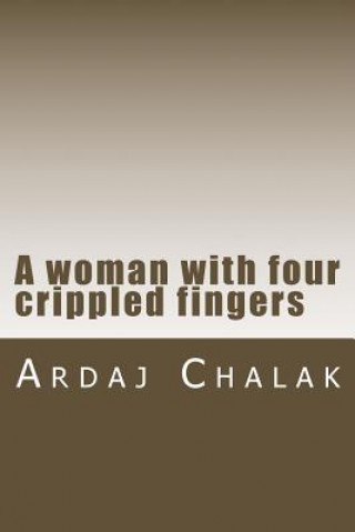 Libro A woman with four crippled fingers Ardaj Chalak