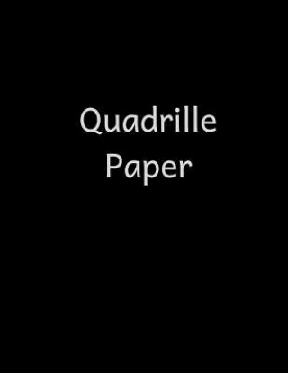 Kniha Quadrille Paper: Quad Rule graph paper,8.5 x 11 (4x4 graph paper) 100 pages Eric B Davis