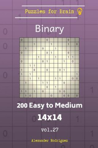 Könyv Puzzles for Brain Binary - 200 Easy to Medium 14x14 vol. 27 Alexander Rodriguez