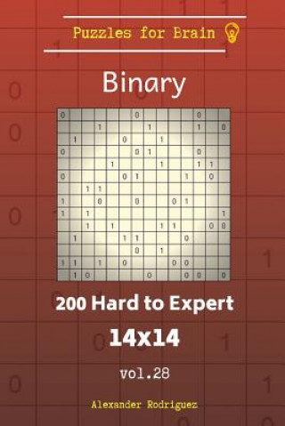 Kniha Puzzles for Brain Binary - 200 Hard to Expert 14x14 vol. 28 Alexander Rodriguez