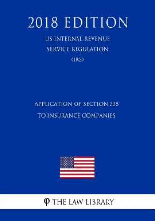 Książka Application of Section 338 to Insurance Companies (US Internal Revenue Service Regulation) (IRS) (2018 Edition) The Law Library