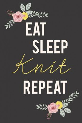 Carte Eat Sleep Knit Repeat: Knitting Paper 4:5 - 125 pages to note down your Knitting projects and patterns. Camille Publishing