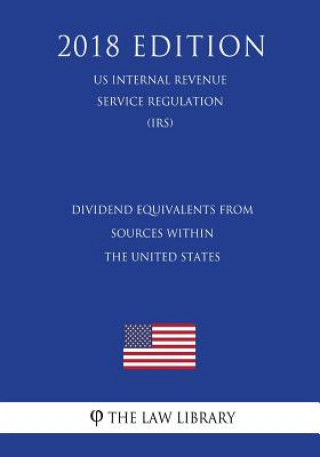 Buch Dividend Equivalents from Sources within the United States (US Internal Revenue Service Regulation) (IRS) (2018 Edition) The Law Library