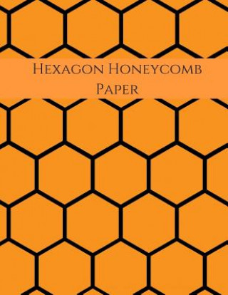 Książka Hexagon Honeycomb Paper: Hex paper (or honeycomb paper), This Small hexagons measure .2" per side.100 pages, 8.5 x 11.GET YOUR GAME ON: -) Cathy C Shelton