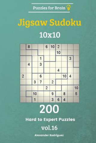 Carte Puzzles for Brain - Jigsaw Sudoku 200 Hard to Expert Puzzles 10x10 vol. 16 Alexander Rodriguez