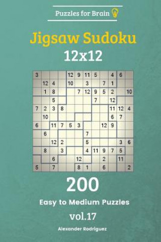 Carte Puzzles for Brain - Jigsaw Sudoku 200 Easy to Medium Puzzles 12x12 vol. 17 Alexander Rodriguez