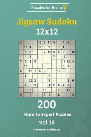 Carte Puzzles for Brain - Jigsaw Sudoku 200 Hard to Expert Puzzles 12x12 vol. 18 Alexander Rodriguez