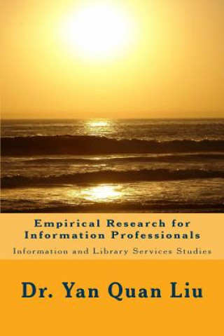 Kniha Empirical Research for Information Professionals Dr Yan Quan Liu