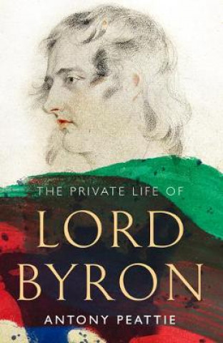 Könyv Private Life of Lord Byron Antony Peattie