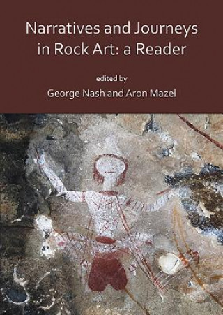 Kniha Narratives and Journeys in Rock Art: A Reader George Nash