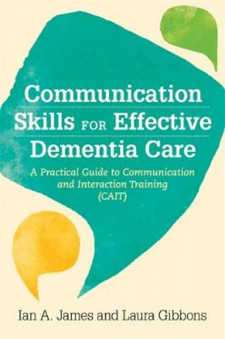 Kniha Communication Skills for Effective Dementia Care Ian Andrew James