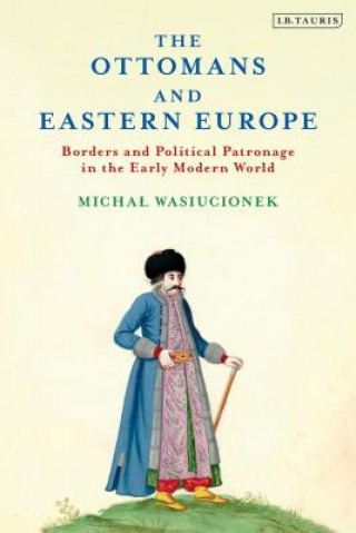 Könyv Ottomans and Eastern Europe Michal Wasiucionek