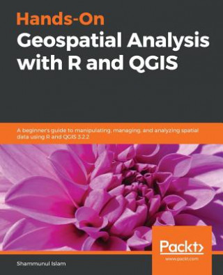 Kniha Hands-On Geospatial Analysis with R and QGIS Shammunul Islam