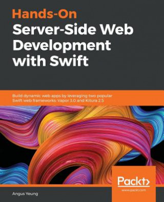 Könyv Hands-On Server-Side Web Development with Swift Angus Yeung