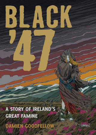 Kniha Black '47: A Story of Ireland's Great Famine Damien Goodfellow