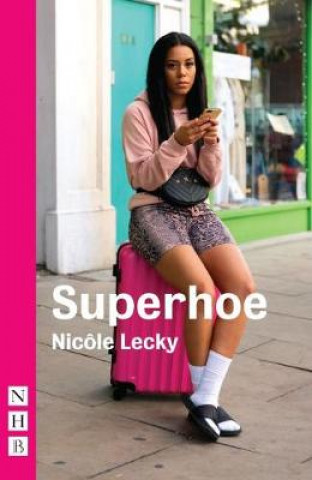 Buch Superhoe: the hit stage play behind major BBC TV drama series Mood (NHB Modern Plays) Nicole Lecky