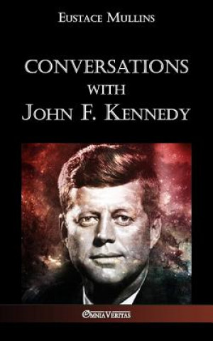 Knjiga Conversations with John F. Kennedy Eustace Clarence Mullins