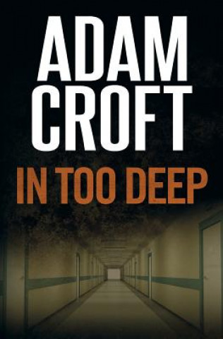 Knjiga In Too Deep Adam Croft