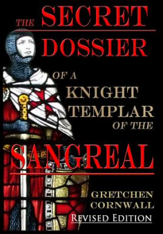 Kniha Secret Dossier of a Knight Templar of the Sangreal Gretchen Cornwall