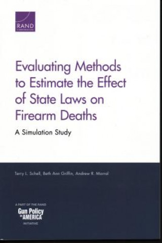 Könyv Evaluating Methods to Estimate the Effect of State Laws on Firearm Deaths Terry L. Schell