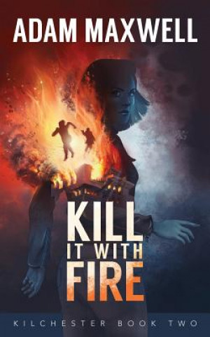 Knjiga Kill It With Fire Adam Maxwell
