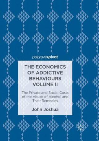 Kniha Economics of Addictive Behaviours Volume II John Joshua