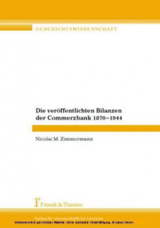 Carte Die veröffentlichten Bilanzen der Commerzbank 1870-1944 Nicolai M. Zimmermann