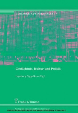 Knjiga Gedächtnis, Kultur und Politik Ingeborg Siggelkow