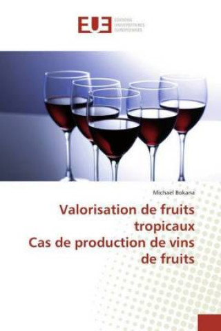 Książka Valorisation de fruits tropicaux Cas de production de vins de fruits Michael Bokana